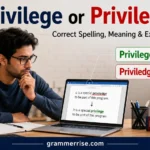 Privilege or Priviledge spelling comparison showing correct English usage with a realistic student learning grammar.